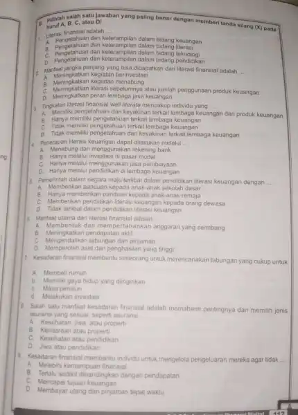 B. Pilihlah-sa, C, atau jawaban an yang paling benar dengan memberi tanda silang (X) pada B, C, atau D! Literasi finansial adalah .. __