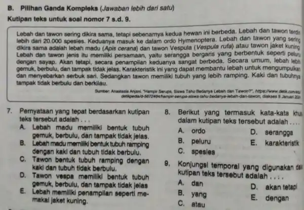 B. Pillhan Ganda Kompleks (Jawaban lebih dari satu) Kutipan teks untuk soal nomor 7 s.d. 9. Lebah dan tawon sering dikira sama , tetapi