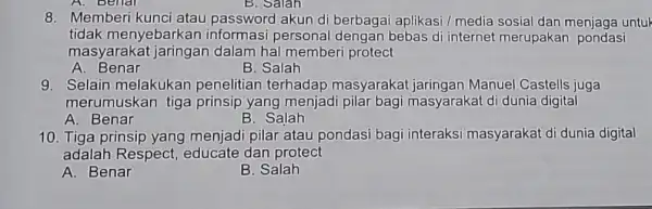 B. Salan 8. Memberi kunci atau password akun di berbagai aplikasi / media sosial dan menjaga untuk tidak menyebarkan personal bebas di internet merupakan