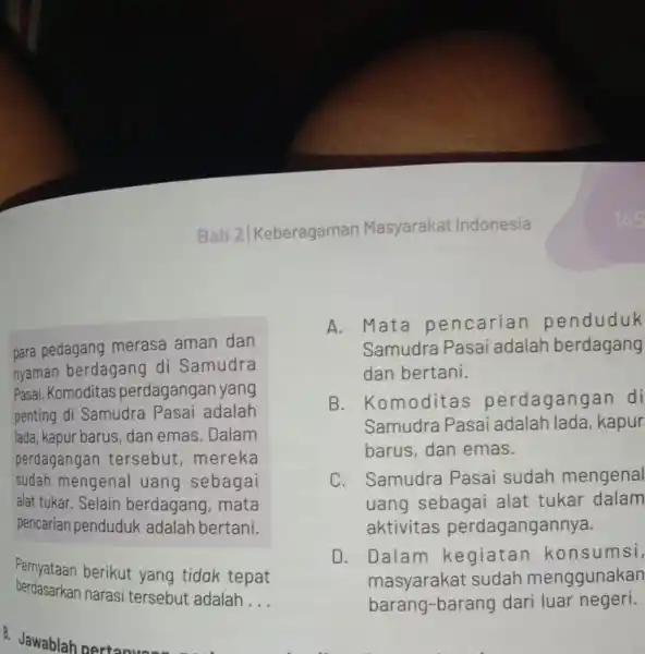 Bab 2| Keberagaman Masyarakat Indonesia 8. Jawablah pertany para pedagang merasa aman dan nyaman berdagang di Samudra Pasai. Komoditas perdagangan yang penting di Samudra