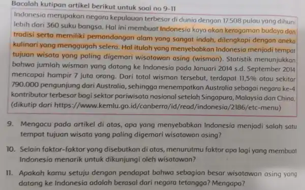 Bacalah kutipan artikel berikut untuk soal no 9-11 Indonesia merupakan negara kepulauan terbesar di dunia dengan 17.508 pulau yang dihuni lebih dari 360 suku