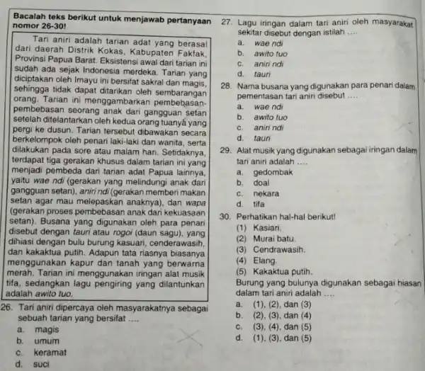 Bacalah teks berikut untuk menjawab pertanyaan nomor 26-30! Tari aniri adalah tarian adat yang berasal dari daerah Distrik Kokas Kabupaten Fakfak, Provinsi Papua Barat.