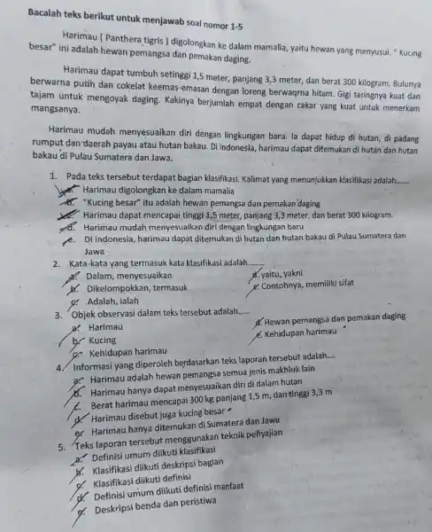 Bacalah teks berikut untuk menjawab soal nomor 1-5 Harimau ( Panthera tigris ) digolongkan ke dalam mamalia, yaitu hewan yang menyusui. "Kucing besar" ini