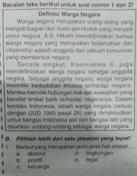 Bacalah teks berikut untuk soal nomor 1 dan 2! Definisi Warga Negara Warga negara merupakan orang -orang yang menjadi bagian dari suatu penduduk yang