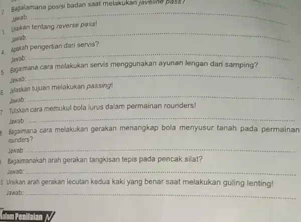 Bagaiamana posisi badan saat melakukan javeline pass? Jawab: .......... __ Uaikan tentang reverse pass! __ 4. Apakah pengertian dari servis? Jawab: __ ...................................................................... Bagaimana