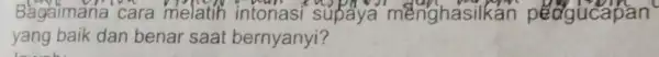 Bagaimana cara melatih intonasi supaya menghasilkan peogucapan yang baik dan benar saat bernyanyi?