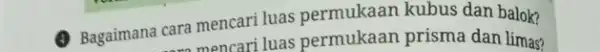 Bagaimana cara mencari luas permukaan kubus dan balok? mencari luas permukaan prisma dan limas?