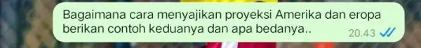 Bagaimana cara menyajikan proyeksi Amerika dan eropa berikan contoh dan apa bedanya..