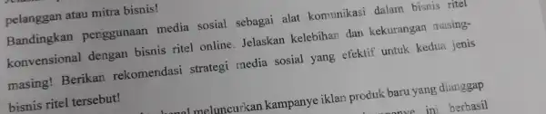 Bandingkan penggunaan media sosial sebagai alat komunikasi dalam bisnis ritel konvensional dengan bisnis ritel online . Jelaskan kelebihan dan kekurangan masing- masing!Berikan rekomendasi strategi