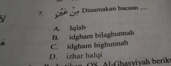 bar (y) 7. Dinamakan bacaan __ A. Iqlab B. idgham bilaghunnah C.idgham bighunnah D. izhar halqi D. izhar OS. Al -Ghasyiyah berik