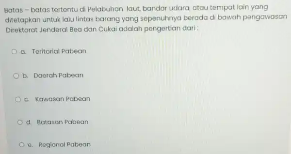 Batas-batas tertentu di Pelabuhan laut,bandar udara, atau tempat lain yang ditetapkan untuk lalu lintas barang yang sepenuhnya berada di bawah pengawasan Direktorat Jenderal Bea