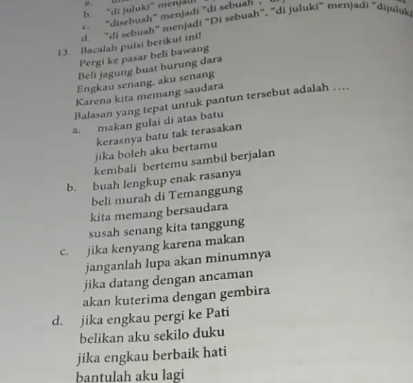 b. b. -disebuah" menjad (1) sebuah", "dijuluki di 13. Bacalah pulsi berikut inil Pergi ke pasar beli bawang Beli jagung buat burung dara Engkau