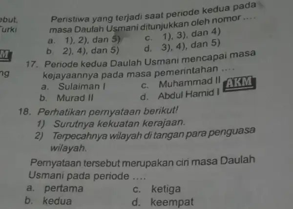 bbut, urki Peristiwa yang terjadi saat periode kedua pada masa Daulah Usmani ditunjukkan oleh nomor __ a. 1),2)dan 5) C. 1), 3),dan 4) d.