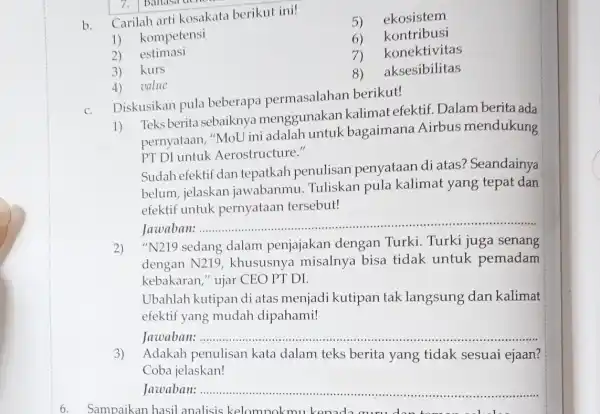 b. Carilah arti kosakata berikut ini! 5)ekosistem 1) kompetensi kontribusi 2) estimasi konektivitas 3)kurs 8)aksesibilitas 4)value c. Diskusikan pula beberapa permasalahan berikut! Disk Teks