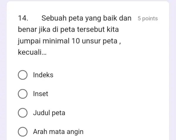 benar jika di peta tersebut kita jumpai minimal 10 unsur peta , kecuali __ 14. Sebuah peta yang baik dan 5 points Indeks Inset