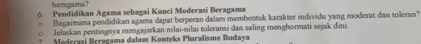 beragama? 6. Pendidikan Agama sebagai Kunci Moderasi Beragama O Bagaimana pendidikan agama dapat berperan dalam membentuk karakter individu yang moderat dan toleran? pentingnya mengajarkan