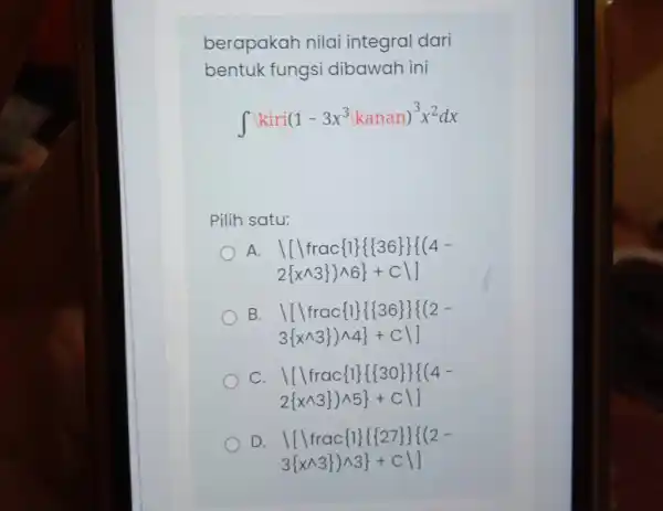 berapakah nilai integral dari bentuk fungsi dibawah ini int vert kiri(1-3x^3vert kanan)^3x^2dx Pilih satu: A. vert [vert frac 1 ( 36 ) { (4-