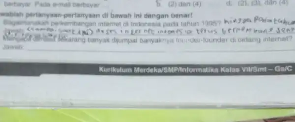 berbayar. Pada e-mail berbayar __ wablah pertanyaan di bawah ini dengan benar! Bagaimar hakah perkembangan internet di Indonesia pada tahun 1995? __ internet inton