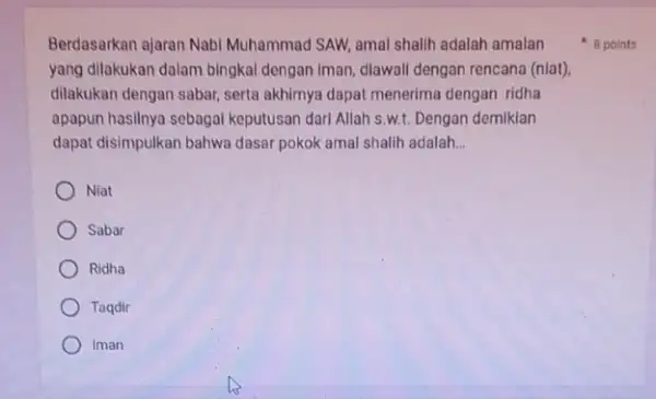 Berdasarkan ajaran Nabi Muhammad SAW, amal shallh adalah amalan yang dilakukan dalam bingkal dengan iman, diawali dengan rencana (niat), dilakukan dengan sabar, serta akhirnya