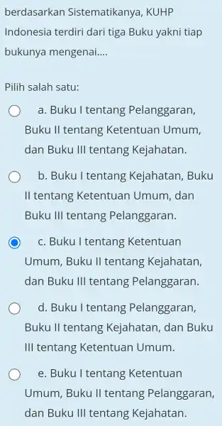 berdasarkan Sistematikany , KUHP Indonesia terdiri dari tiga Buku yakni tiap bukunya mengenai __ Pilih salah satu: a. Buku I tentang Pelanggaran, Buku 11