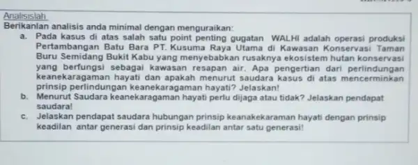 Berikanlan analisis anda minimal dengan menguraikan: a. Pada kasus di atas salah satu point penting gugatan WALHI adalah operasi produksi Pertambangan Batu Bara PT