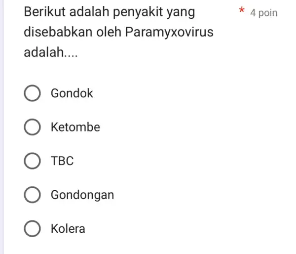 Berikut adalah penyakit yang disebab kan oleh Paramyxovirus adalah __ Gondok Ketombe TBC Gondongan Kolera x 4 poin