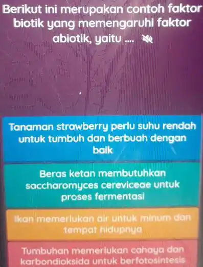 Berikut ini merupakan contoh faktor biotik yang memengaruhi faktor abiotik, yaitu __ ise Tanaman strawberry perlu suhu rendah untuk tumbuh dan berbuah dengan baik