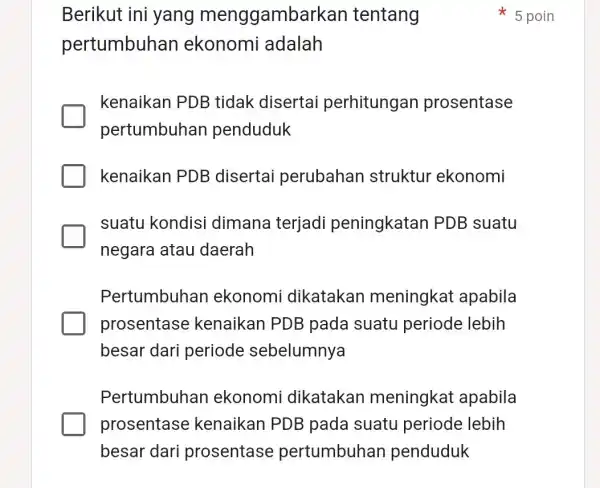 Berikut ini yang menggambarkan tentang pertumbuhan ekonomi adalah kenaikan PDB tidak disertai perhitungan prosentase pertumbuhan penduduk kenaikan PDB disertai perubahan struktur ekonomi suatu kondisi