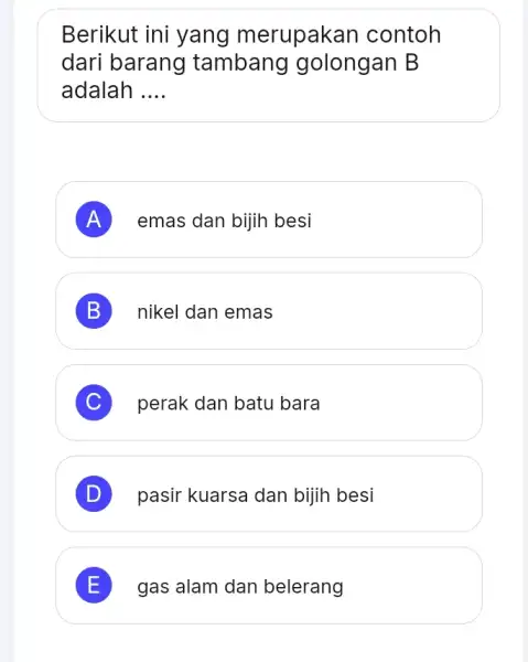 Berikut ini yang merupakan contoh dari barang tambang golongan B adalah __ A emas dan bijih besi B nikel dan emas C perak dan