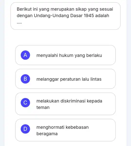 Berikut ini yang merupakan sikap yang sesuai dengan Undang-Undang Dasar 1945 adalah __ A menyalahi hukum yang berlaku B melanggar peraturan lalu lintas 5