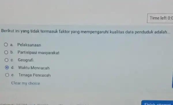 Berikut ini yang tidak termasuk faktor yang mempengaruhi kualitas data penduduk adalah __ a. Pelaksanaan Ob Partisipasi masyarakat c Geografi C () d. Waktu