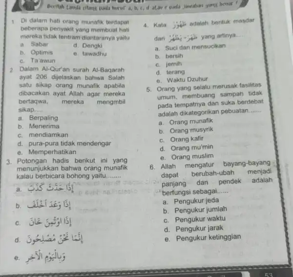 Berilah tanda silang pada huruf a, b, c,d atau e pada jawaban yang benar 1. Di dalam hati orang munafik terdapat beberapa penyakit yang