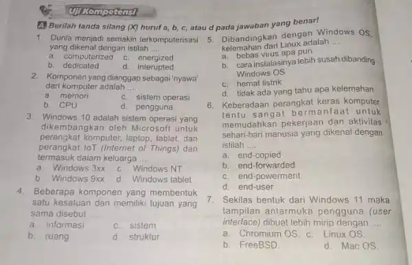 A) Berilah tanda silang (X) huruf a, b, c atau d pada jawaban yang benar! 1. Dunia menjadi semakin terkomputerisasi yang dikenal dengan istilah