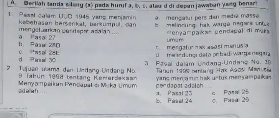 A. Berilah tanda silang (x) pada huruf a b, c, atau d di depan jawaban yang benar! 1. Pasal dalam UUD 1945 yang menjamin