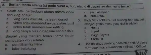 A. Berilah tanda silang (x) pada huruf a, b, c , atau d di depan jawaban yang benar! 1. Salah satu perbedaan utama antara