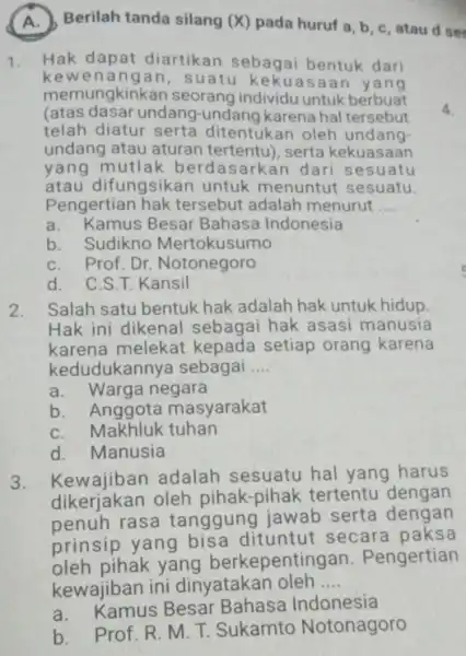 A. Berilah tanda silang (X) pada huruf a, b ,c, atau d se 1. Hak dapat diartikan sebagai bentuk dari kew suatu kekuasaan yang