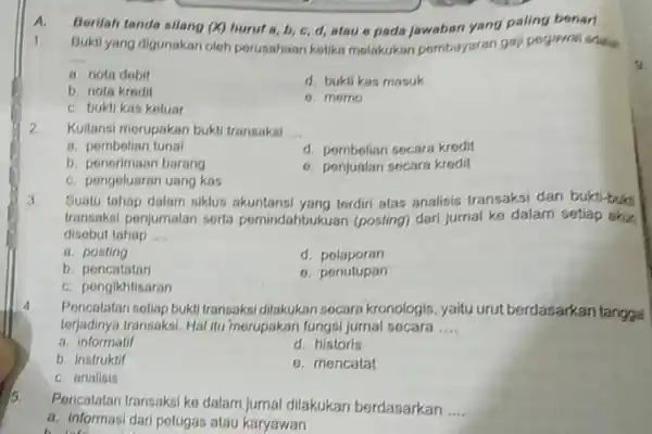 A. Berilah tanda silang (X)huruf a, b, c d, atau o pada jawaban yang paling bonarl 1 Bukti yang digunakan oleh perusahaan ketiks melakukan