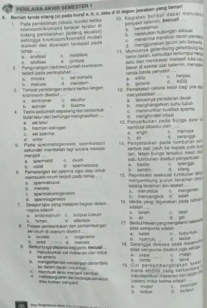 A. Berilah tanda silang (x)pada huruf a, b c, atau d di depan jawaban yang benar! PENILAIAN AKHIR SEMESTER 1 1. Pada pembelahan mitosis,