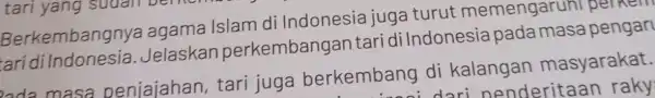 Berkembang nya agama Islam di Indonesia iuga turut memengaruhi perkem aridi Indonesia Jelaskan perkembangan tari di Indon esia pada masa pengar oda masa penjajahan