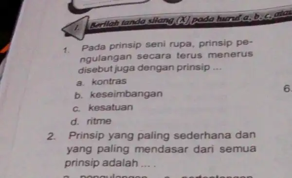 Berlah tandasilang (a)padahunda 1. Pada prinsip seni rupa, prinsip pe- ngulangan secara terus menerus disebut juga dengan prinsip __ a. kontras b. keseimbangan c.