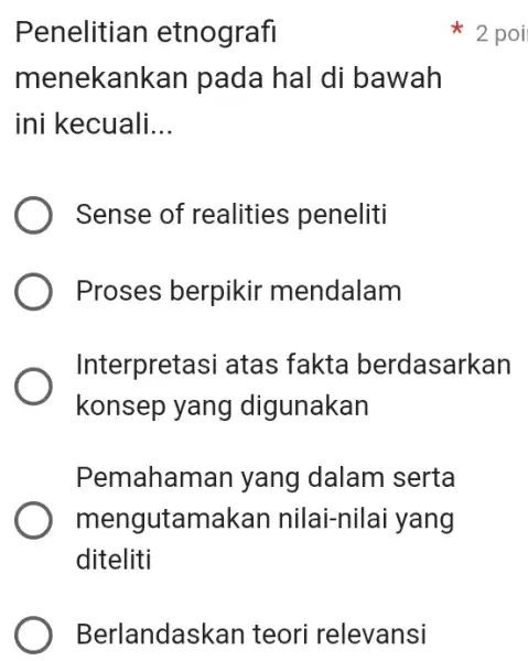 Berlandask an teori relevansi Penelitian etnografi menekan kan pada hal di bawah ini kecuali __ Sense of realities peneliti Proses berpikir mendalam Interpretasi atas