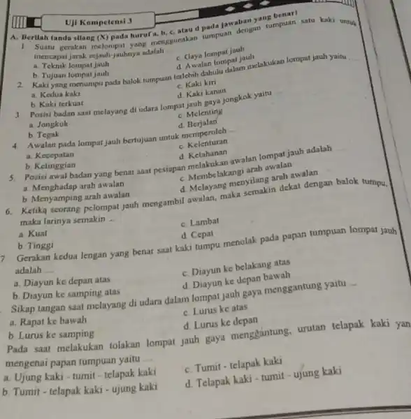 A. Berllah tanda silang (X) pada huruf a, b, C. atau apada Jawaban yangmpuan 1. Suatu gerakan melompat yang Tangunakan tumpuan dengan tumpuan satu