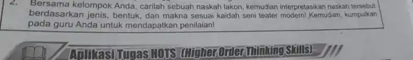 Bersama kelompok Anda , carilah sebuah naskah lakon kemudian interpretasikan naskah tersebut berdasarkan jenis, bentuk, dan makna sesuai kaidah seni teater modern!, Kemudian, kumpulkan