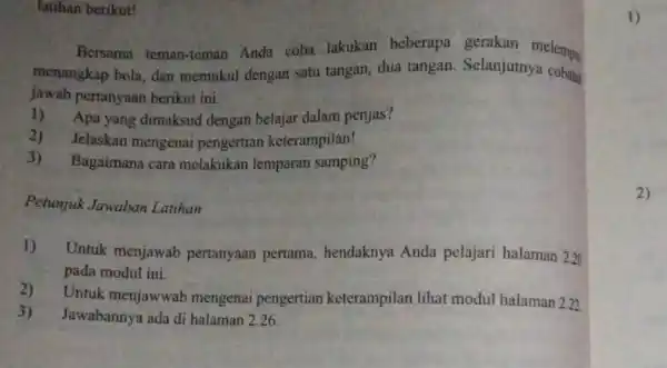 Bersama teman-teman Anda coba lakukan beberapa gerakan melempa menangkap bola, dan memukul dengan satu tangan, dua tangan Selanjutnya jawab pertanyaan berikut ini. 1)Apa yang