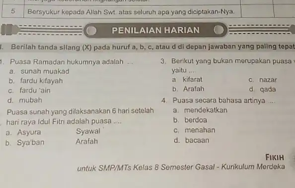 Bersyukur kepada Allah Swi atas seluruh apa yang diciptakan-Nya. PENILAIAN HARIAN 1. Borilah tanda silang (X) pada huruf a b, c, atau d di