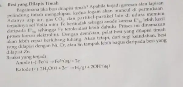 Besi yang Dilapis Timah Bagaimana jika besi dilapisi timah? Apabila terjadi goresan atau pelindung timah mengelupas kedua logam akan muncul di permukaan Adanya uap