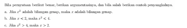 Bila pernyataan berikut benar berikan argumentasinya, dan bila salah berikan contoh penyangkalnya a. Jika x^2 adalah bilangan genap, maka r adalah bilangan genap. b.