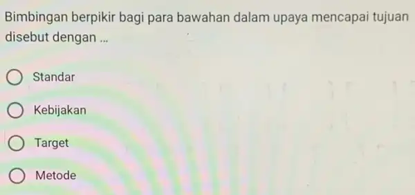 Bimbingan berpikir bagi para bawahan dalam upaya mencapai tujuan disebut dengan __ Standar Kebijakan Target Metode