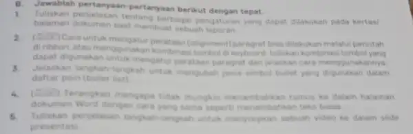 B.Jawablah pertanyaan berikut dengan tepat. 1.Tuliskan penjelasan tentang berbagai pengaturan yang dapat dilakukan pada kertasi halaman dokumen saat membuat sebuah 2.[E) Cara untuk perataan