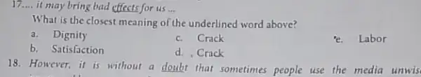 __ it may bring bad effects for us __ What is the closest meaning of the underlined word above? a.Dignity c. Crack Labor b.